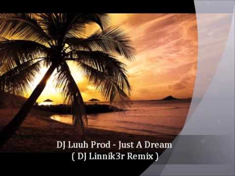 Dj Luuh Prod  - Just A Dream ( DJ Linnik3r Remix )