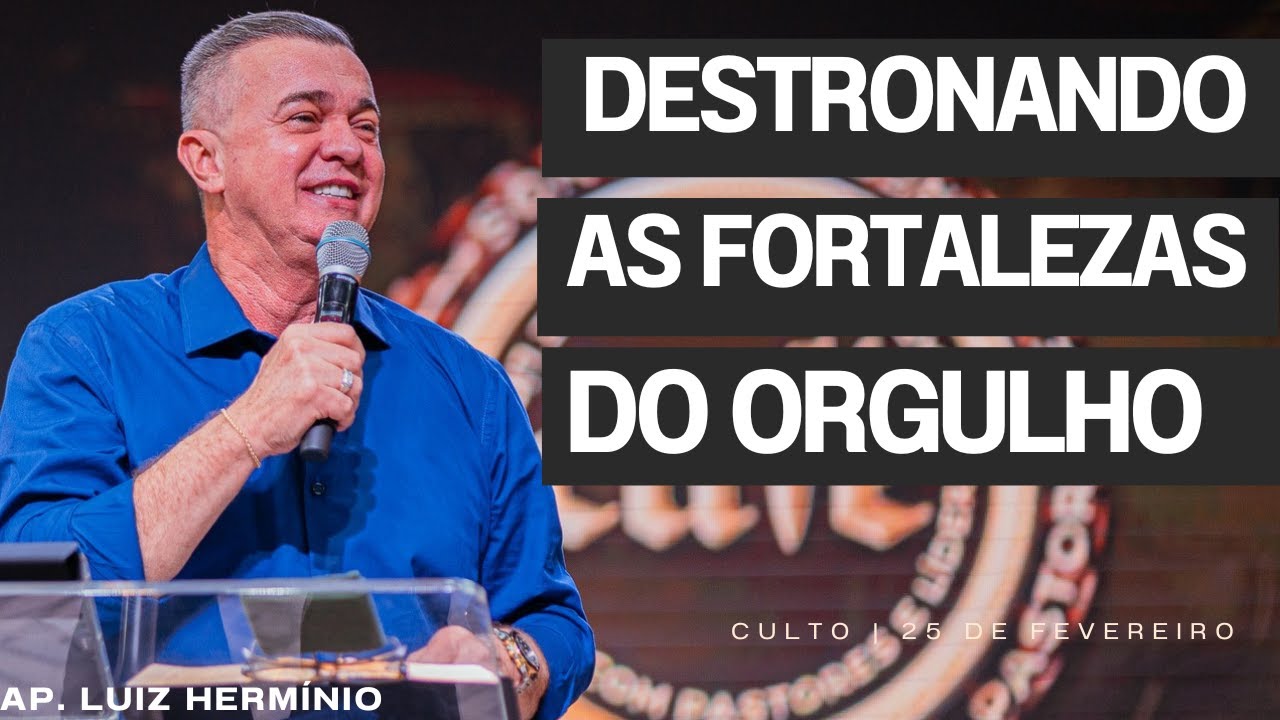 DESTRONANDO AS FORTALEZAS DO ORGULHO || LUIZ HERMÍNIO
