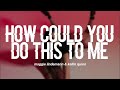 Maggie Lindemann, Kellin Quinn - how could you do this to me? (Lyrics)