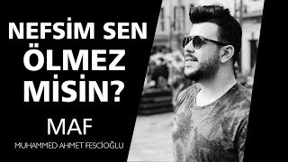 Nefsim Sen Ölmezmisin? | Muhammed Ahmet Fescioğlu