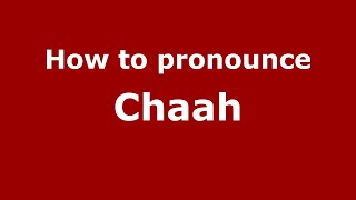 How to pronounce Chaah