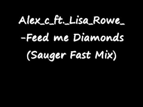 Alex c ft  Lisa Rowe  Feed me Diamonds Sauger Fast Mix