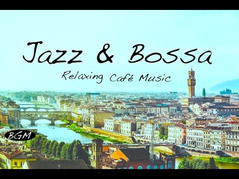 【Relaxing Cafe Music】Bossa Nova & Jazz Instrumental Music - Music For Relax,Study,Work