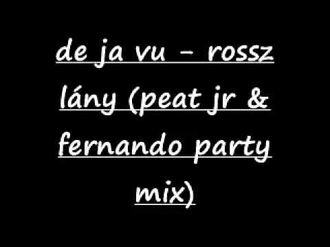 Deja Vu Rossz - Lány Peat Jr  & Fernando Party Mix