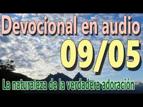 Devocional en audio 09/05 - La naturaleza de la verdadera adoración