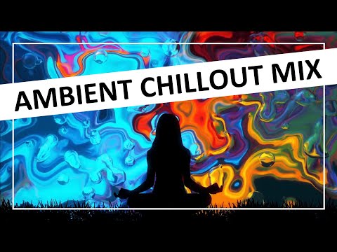 Ambient Chillout Mix - No Adverts - Music to Work and Relax