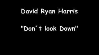 David Ryan Harris - Don´t  Look  Down