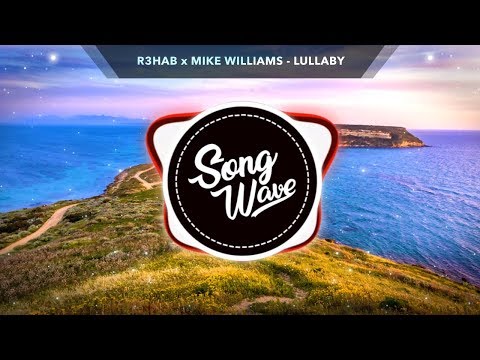 R3HAB x Mike Williams - Lullaby