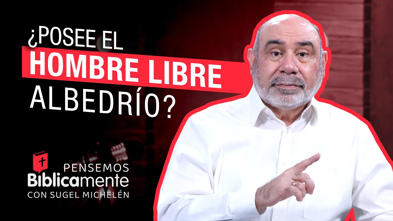 ¿Posee el hombre LIBRE ALBEDRÍO? | Pensemos Bíblicamente