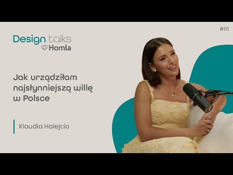 Podcast Homla DESIGN Talks #1 Klaudia Halejcio | Jak urządziłam najsłynniejszą willę w Polsce