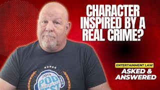 Basing a Fictional Character on Real Person's Crimes - Entertainment Law Asked & Answered