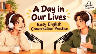 A Day in Our Lives | Talking About Daily Routine | English Conversation Practice Podcast
