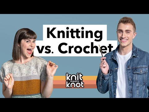 Knitting vs. Crochet: Which Is Better? | A Knit Meets Knot Debate