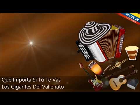Que importa si tú te vas-los gigantes del vallenato(Letra)