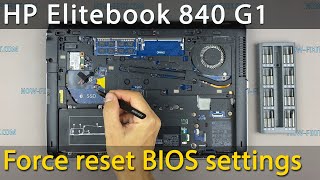 How to force reset bios settings HP Elitebook 840 G1 or CMOS battery replacement