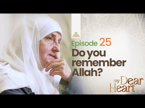 Do you remember Allah? | My Dear Heart Ep. 25 | Ramadan Series | Dr. Haifaa Younis |Jannah Institute — Dr. Haifaa Younis