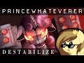 PrinceWhateverer - Destabilize (Ft. CGScrambles & Brittney Ackerman) [REIMAGINE]