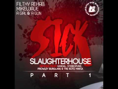 Filthy Rehab & MikeWave feat. A Girl & A Gun - Sick Slaughterhouse (Prowley Burglars Remix) CUT