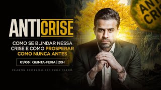 Anti Crise: como se blindar nessa crise e como prosperar como nunca antes | 01/05 às 20h!