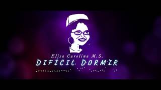 Video Difícil Dormir (Letra) de Elisa Carolina MS