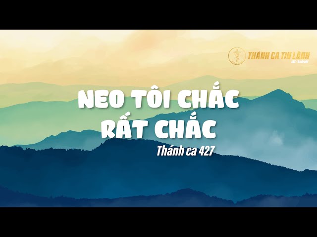 THÁNH CA 427 | NEO TÔI CHẮC RẤT CHẮC | KARAOKE THÁNH CA TIN LÀNH