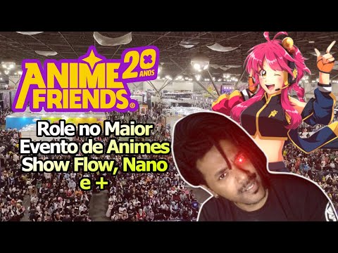 📺20 ANOS ANIME FRIENDS - Flow, Nano e Muito mais!!!