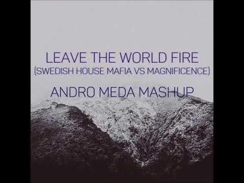 Swedish House Mafia vs Magnificence - Leave The World Fire (Andro Meda Mashup)