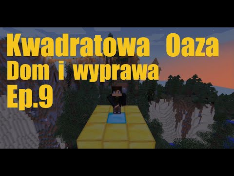 Kwadratowa Oaza ep 9 Dom i wyprawa (minecraft)