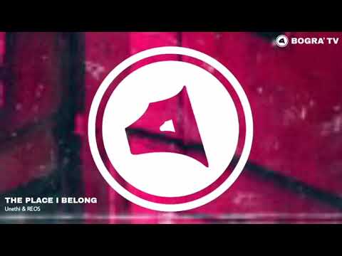 Unethi & REOS - The Place I Belong [BOGRA Release]