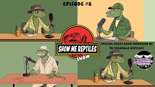 Show Me Reptile Show Podcast #8 With Guest Brad Morrison of To Valhalla Reptiles