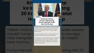 Ancaman Mengerikan Trump ke Iran: Bakal Hantam 20 Kali Lebih Keras Jika Berani Blokade Selat Hormuz