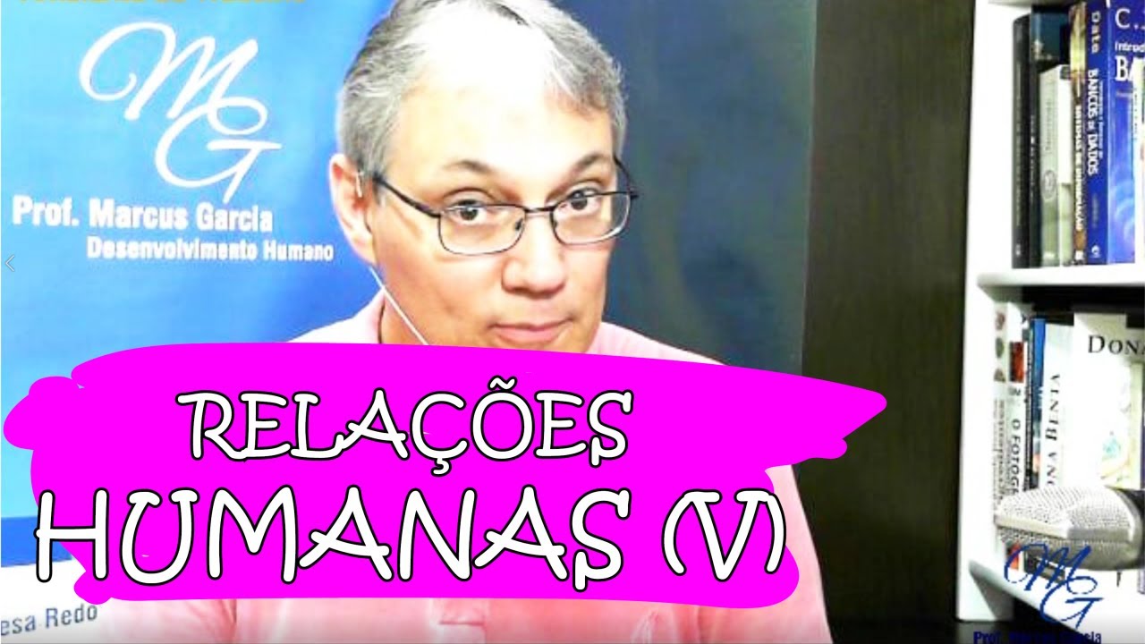 Relações Humanas no Trabalho - Palestra com Professor Marcus Garcia - Parte 5 de 5