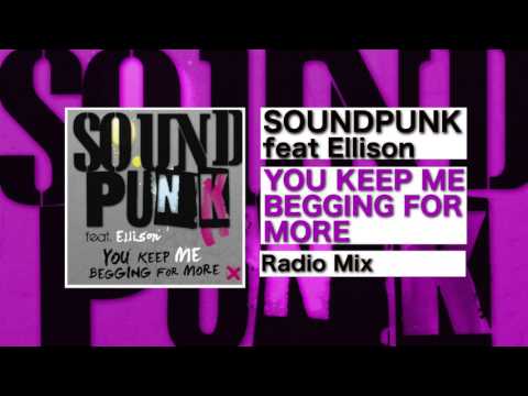 Soundpunk feat Ellison - You Keep Me Begging For More (Radio Mix)