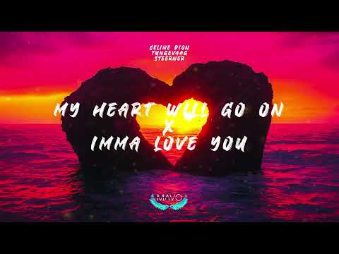 Celine Dion - My Heart Will Go On X Tungevaag x Steerner - Imma Love You (MΛVO mashup)