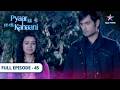 Pyaar Kii Ye Ek Kahaani Pia S Deal And Abhay S Mystery FULL EPISODE 45