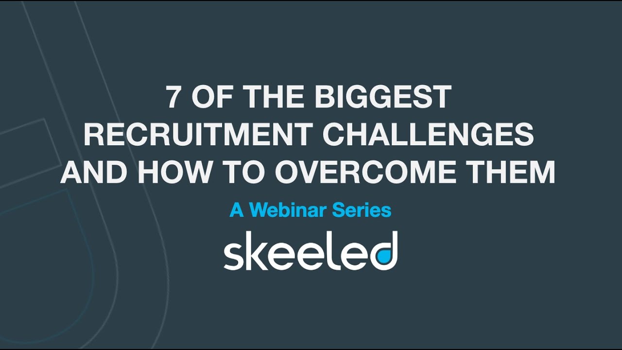 Webinar - 7 Of The Biggest Recruitment Challenges And How To Overcome Them