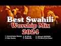 Best Swahili  Worship Mix 2024 || Best of Guza Tv Worship songs