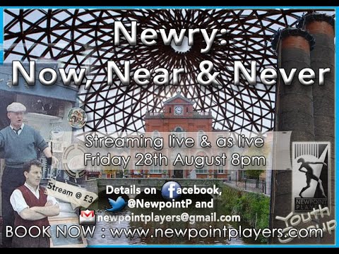 Newpoint Players Youth Group: Newry, Now, Near, And Never