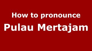 How to pronounce Pulau Mertajam