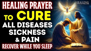 Healing Prayer: Asking God to CURE All Diseases, Sickness & Pain | THIS IS URGENT - DON'T SKIP