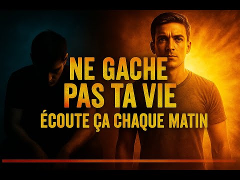 NE GÂCHE PAS TA VIE – Écoute ça chaque matin (Discours Motivationnel Puissant)