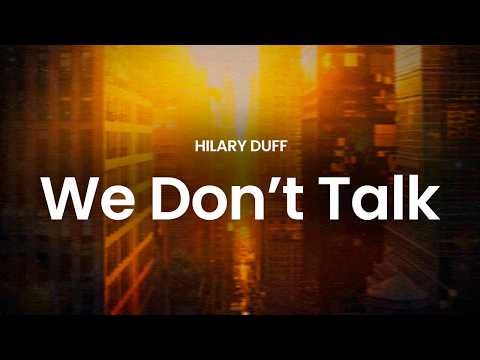 Hilary Duff - We Don't Talk (lyrics)