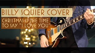 Billy Squier Cover - Christmas is the Time to Say &quot;I Love You&quot;