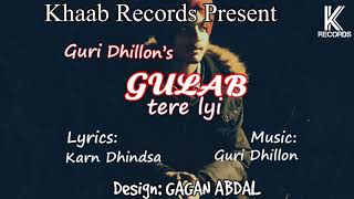 Gulab tere lyi (full song) | Guri Dhillon | Karn Dhindsa | Gagan Abdal