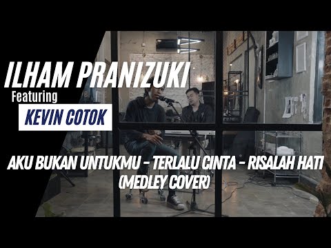 ILHAM PRANIZUKI feat KEVIN COTOK- AKU BUKAN UNTUKMU,TERLALU CINTA,RISALAH HATI (MEDLEY COVER)