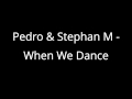 Pedro & Stephan M - When We Dance 
