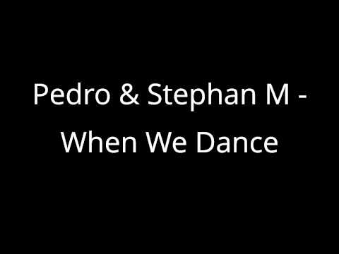 Pedro & Stephan M - When We Dance