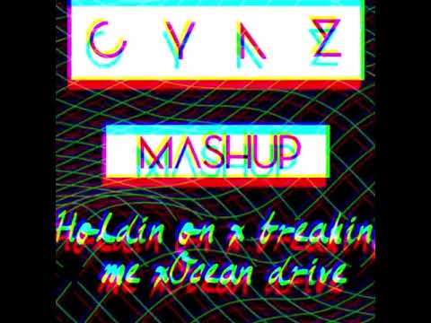 Holdin on x Breaking me x ocean drive