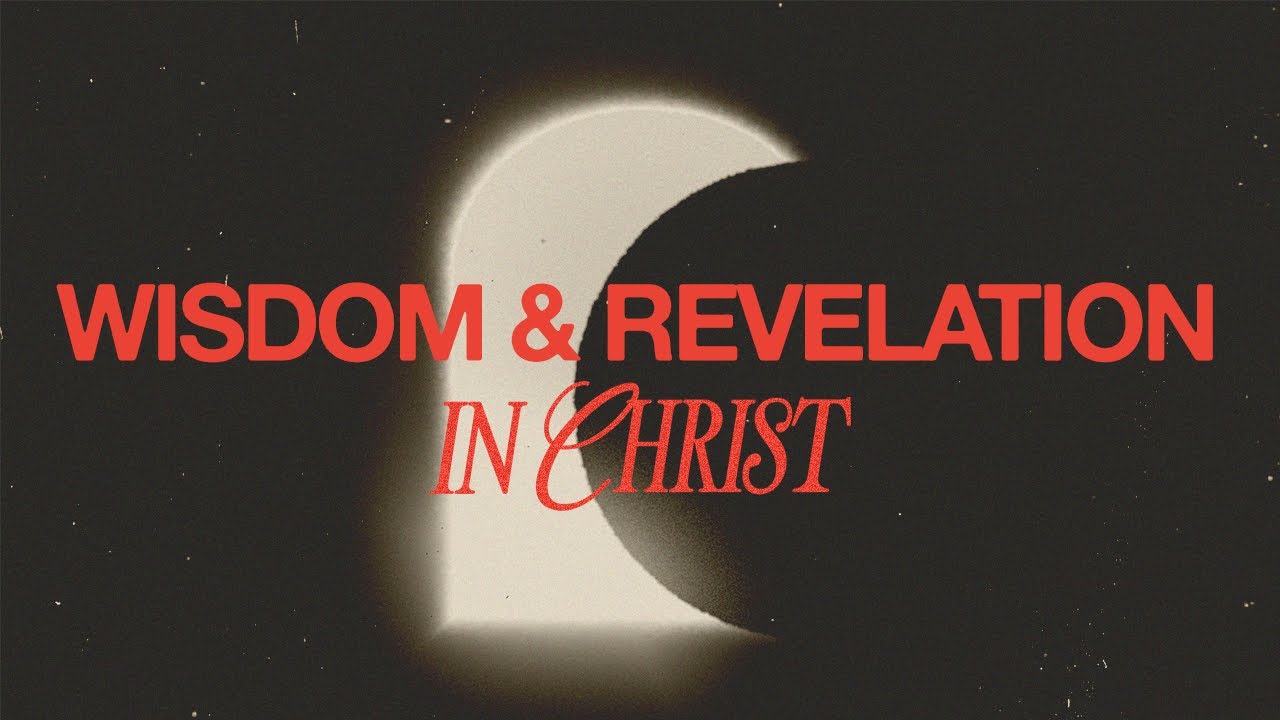 Wisdom & Revelation in Christ