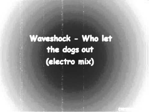 waveshock - who let the dogs out (electro mix)